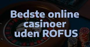 Bedste Casino Uden Rofus - Spil Trygt og Sikkert