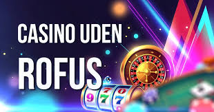 Casino Uden Om ROFUS En Guide til Spiloplevelser Uden Begrænsninger